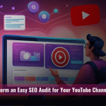 How to Perform an Easy SEO Audit for Your YouTube Channel